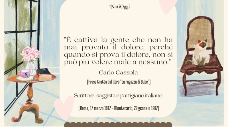 Il Calendario del Salotto Letterario, 17 marzo: “È cattiva la gente che…” (Carlo Cassola)