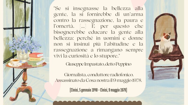 Il Calendario del Salotto Letterario, 9 maggio: “Se s’insegnasse la bellezza alla gente…) (Peppino Impastato)