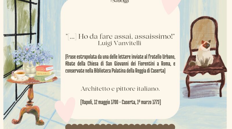 Il Calendario del Salotto Letterario, 12 maggio: “Ho da fare…” (Luigi Vanvitelli)