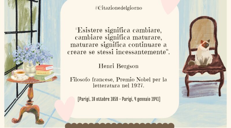 Il Calendario del Salotto Letterario, 18 ottobre: “Esistere significa cambiare…” (H. Bergson)