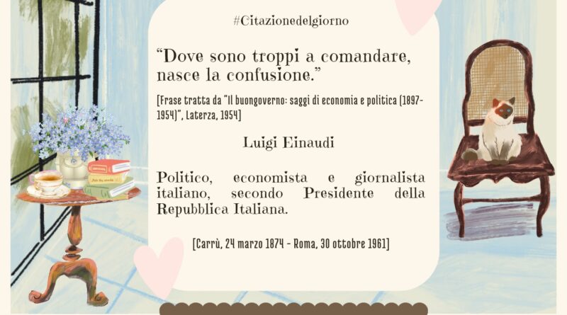 Il Calendario del Salotto Letterario, 30 ottobre: “Dove sono troppi a comandare…” (Luigi Einaudi)